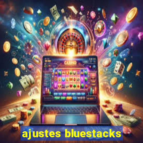 ajustes bluestacks